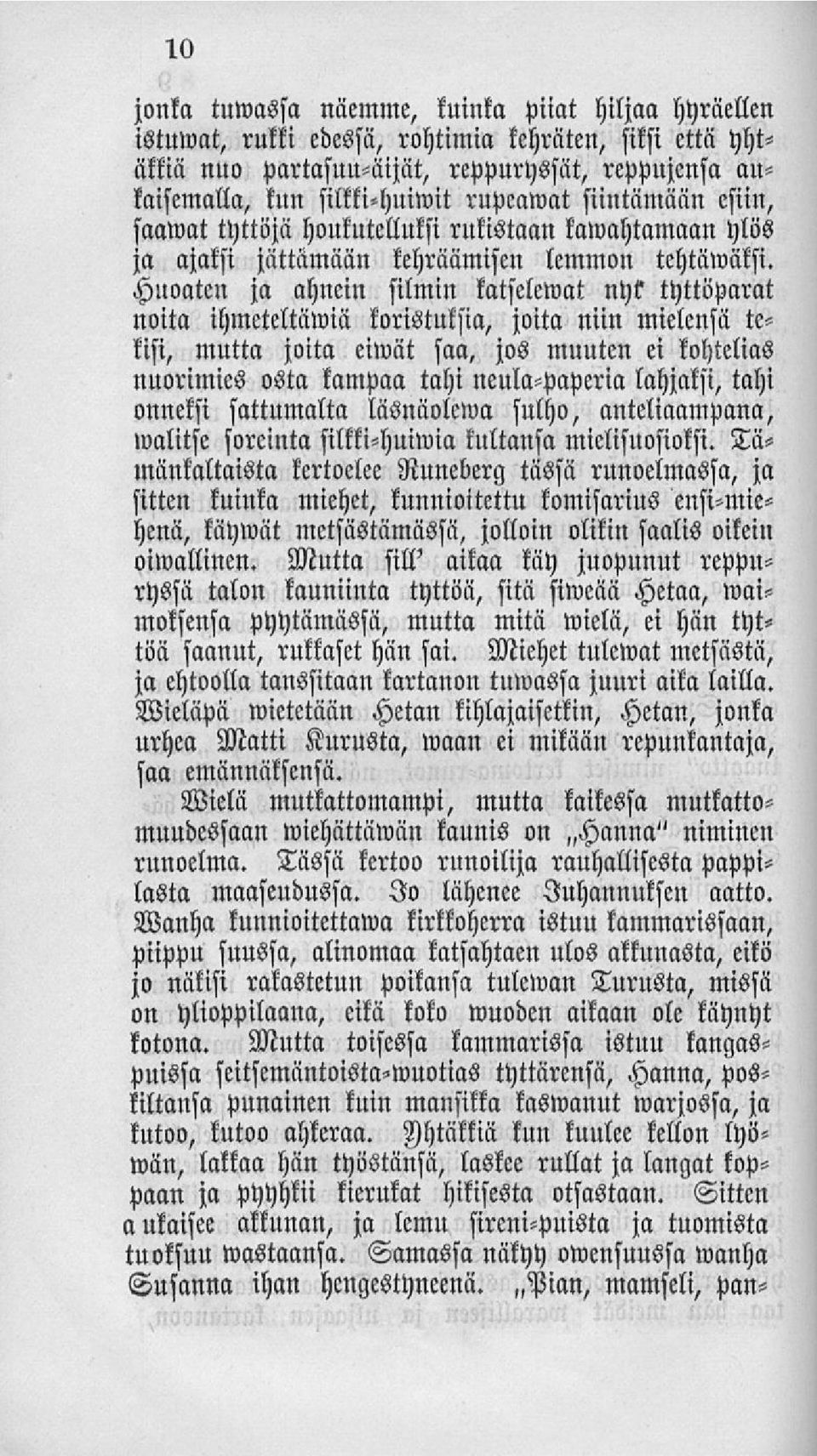 Hnoaten ja ahnein silmin katselemat nyt tyttöparat noita ihmeteltämiä koristuksia, joita niin mielensä tekisi, mutta joita eimät saa, jos muuten ei kohtelias nuorimies osta kampaa tahi neula-paperia