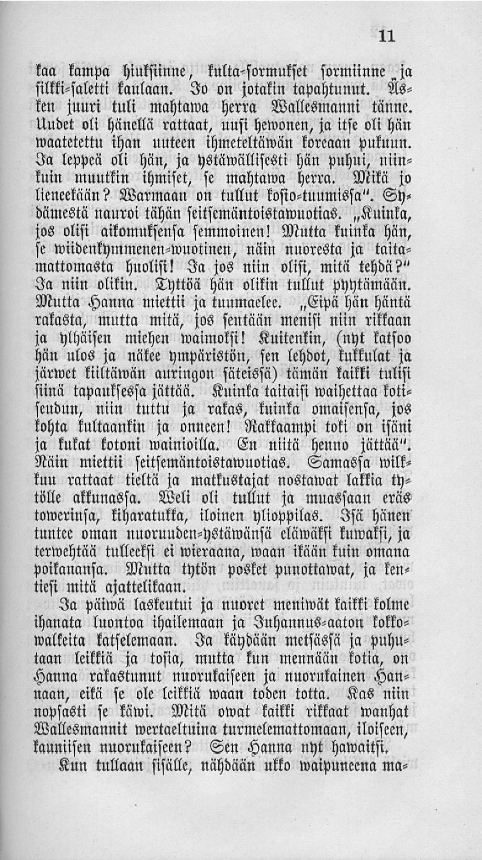 Mikä jo lieneekään? Warmaan on tullut kosio-tuumissa". Sydämestä nauroi tähän seitsemäntoistawuotias. Kuinka, jos olisi aikomuksensa semmoinen!