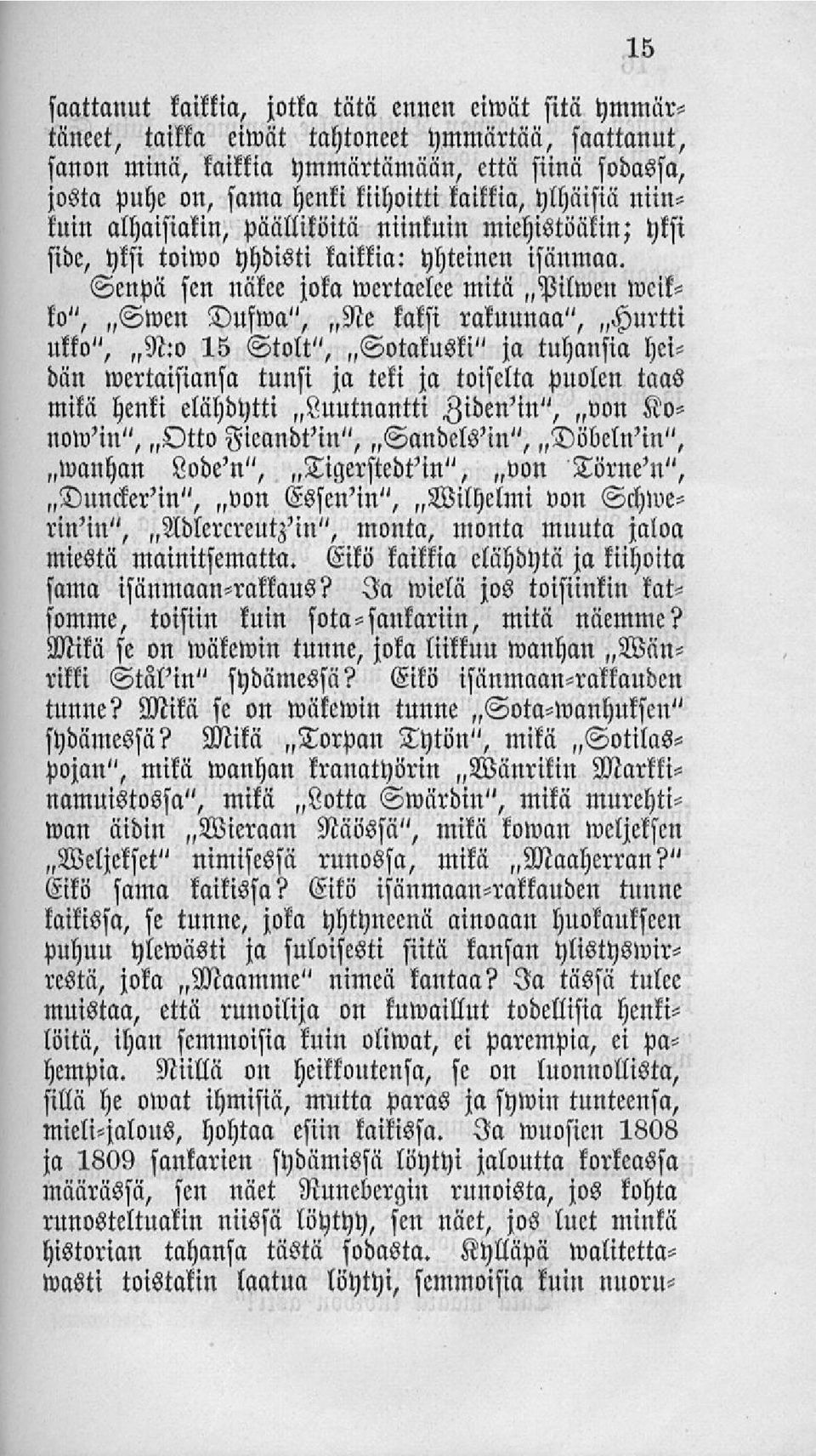 Senpä sen näkee joka werwelee mitä»pilwen weikk ", Swcn Dufwa",»Ne kaksi rakuunaa",»hurtti ukko",»n:o 15 Stolt",»Sotakuski" ja tuhansia heidän wcrtaistansll tunsi ja teki ja toiselta puolen taas mikä