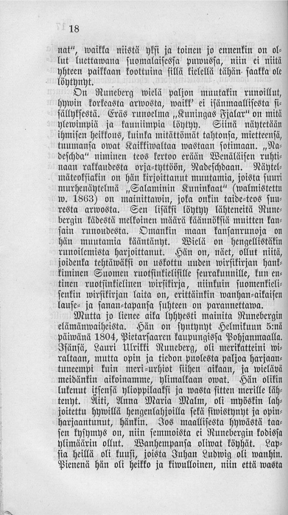 Siinä näytetään ihmisen heikkous, kuinka mitättömät tahtonsa, mietteensä, tuumansa owat Kaikkiwaltaa wastaan sotimaan.