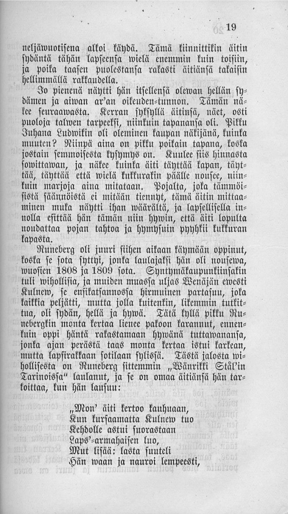 Pikku Juhana Ludwikin oli oleminen kaupan näkijänä, kuinka muuten? Niinpä aina on pikku poikain tapana, koska jostain semmoisesta kysymys on.