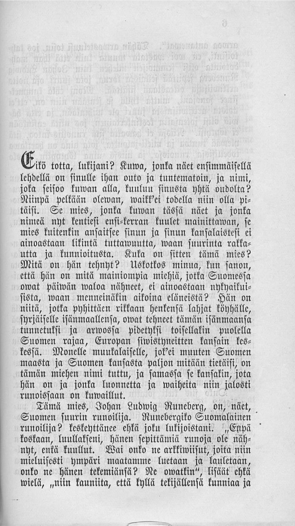 Se mies, jonka kuwan tässä näet ja jonka nimeä nyt kenties: ensi-kerran kuulet mainittawcm, se mies kuitenkin ansaitsee sinun ja sinun kansalaistesi ei ainoastaan likintä tuttawuutta, waan suurinta