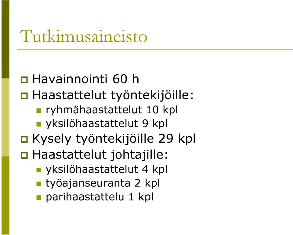 yksilöhaastattelut 9 kpl Kysely työntekijöille 29 kpl