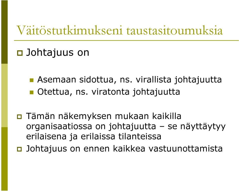 viratonta johtajuutta Tämän näkemyksen mukaan kaikilla organisaatiossa