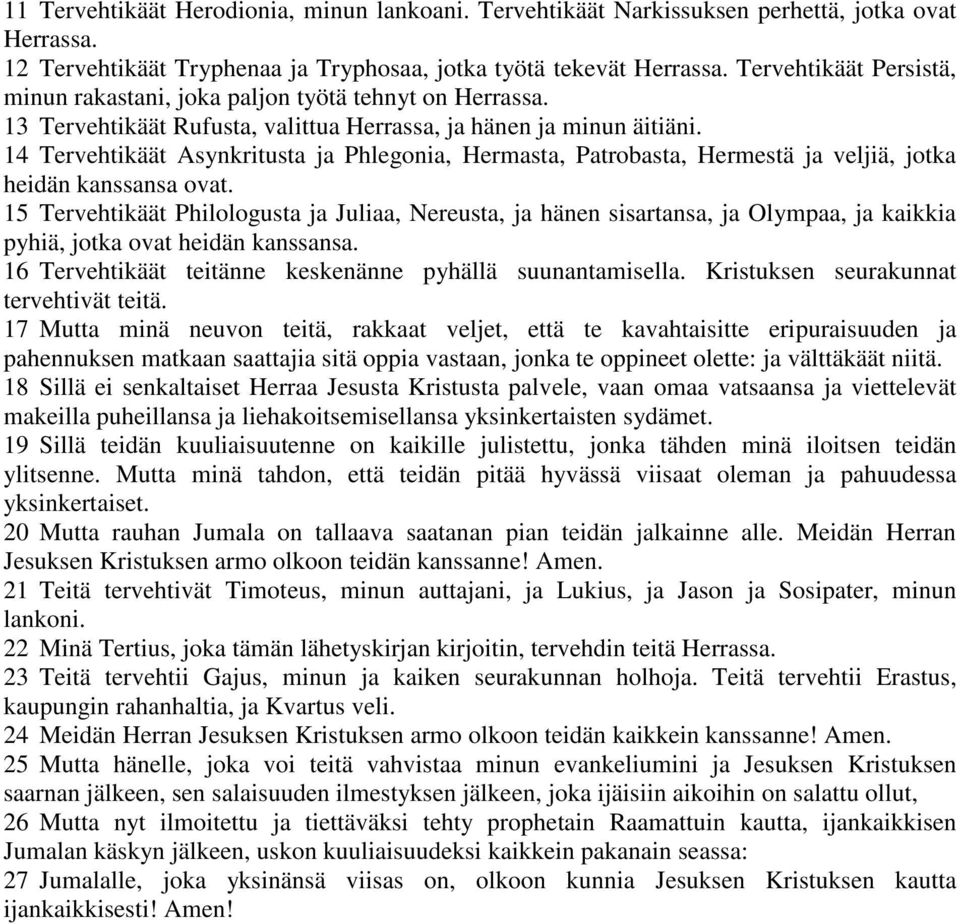 14 Tervehtikäät Asynkritusta ja Phlegonia, Hermasta, Patrobasta, Hermestä ja veljiä, jotka heidän kanssansa ovat.