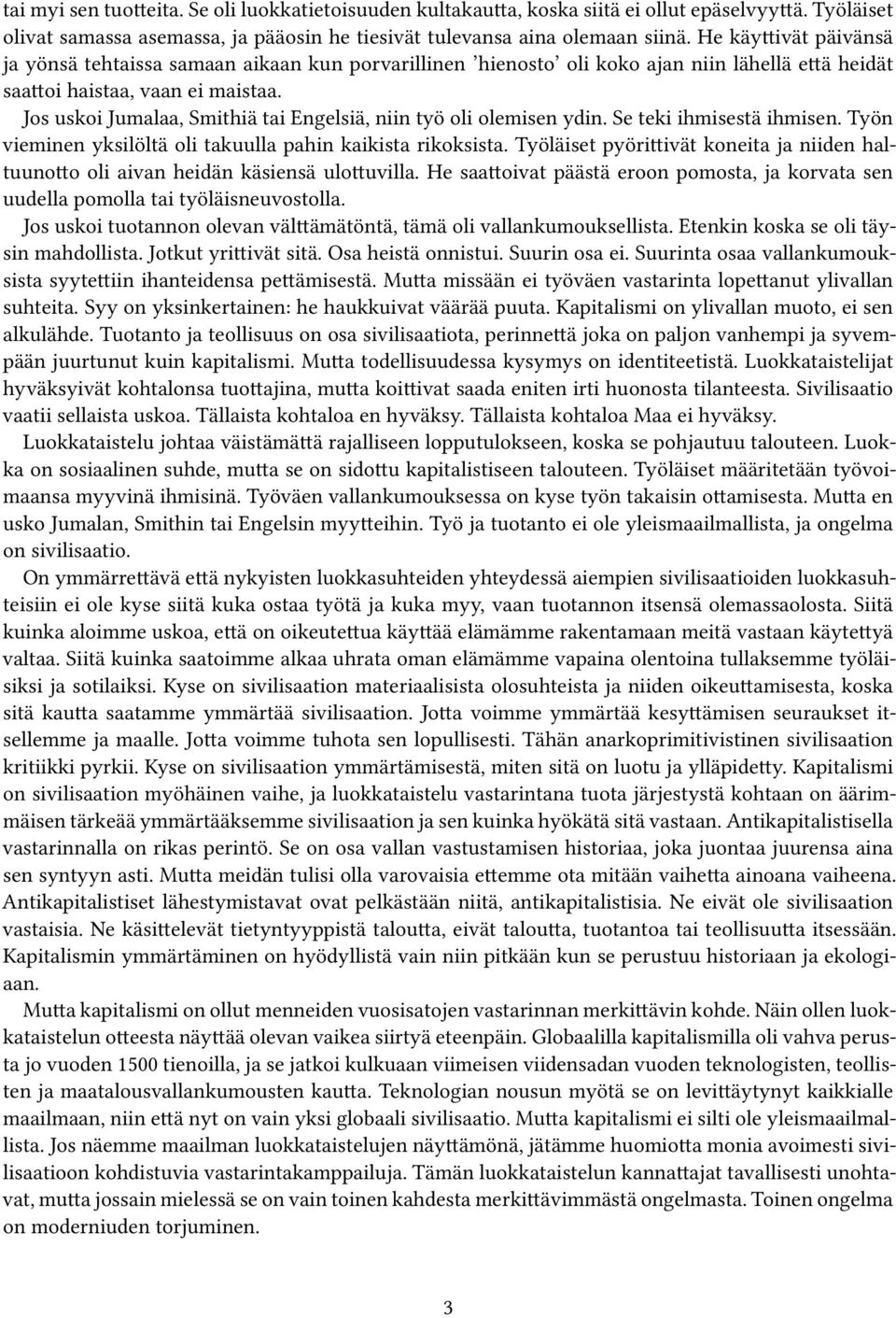 Jos uskoi Jumalaa, Smithiä tai Engelsiä, niin työ oli olemisen ydin. Se teki ihmisestä ihmisen. Työn vieminen yksilöltä oli takuulla pahin kaikista rikoksista.