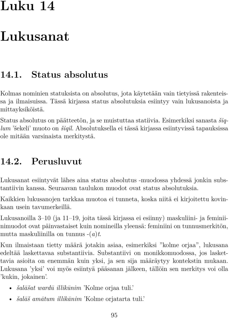 Absolutuksella ei tässä kirjassa esiintyvissä tapauksissa ole mitään varsinaista merkitystä. 14.2.