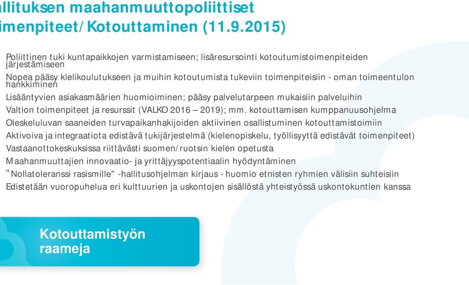 toimeentulon hankkiminen Lisääntyvien asiakasmäärien huomioiminen; pääsy palvelutarpeen mukaisiin palveluihin Valtion toimenpiteet ja resurssit (VALKO 2016 2019); mm.