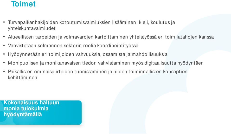 eri toimijoiden vahvuuksia, osaamista ja mahdollisuuksia Monipuolisen ja monikanavaisen tiedon vahvistaminen myös digitaalisuutta