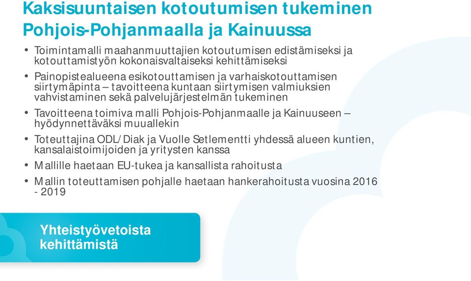 tukeminen Tavoitteena toimiva malli Pohjois-Pohjanmaalle ja Kainuuseen hyödynnettäväksi muuallekin Toteuttajina ODL/Diak ja Vuolle Setlementti yhdessä alueen kuntien,