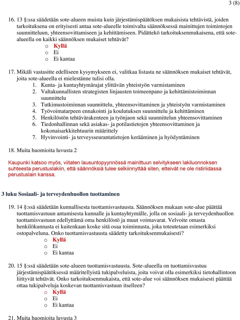 suunnitteluun, yhteensovittamiseen ja kehittämiseen. Pidättekö tarkoituksenmukaisena, että sotealueella on kaikki säännöksen mukaiset tehtävät? 17.