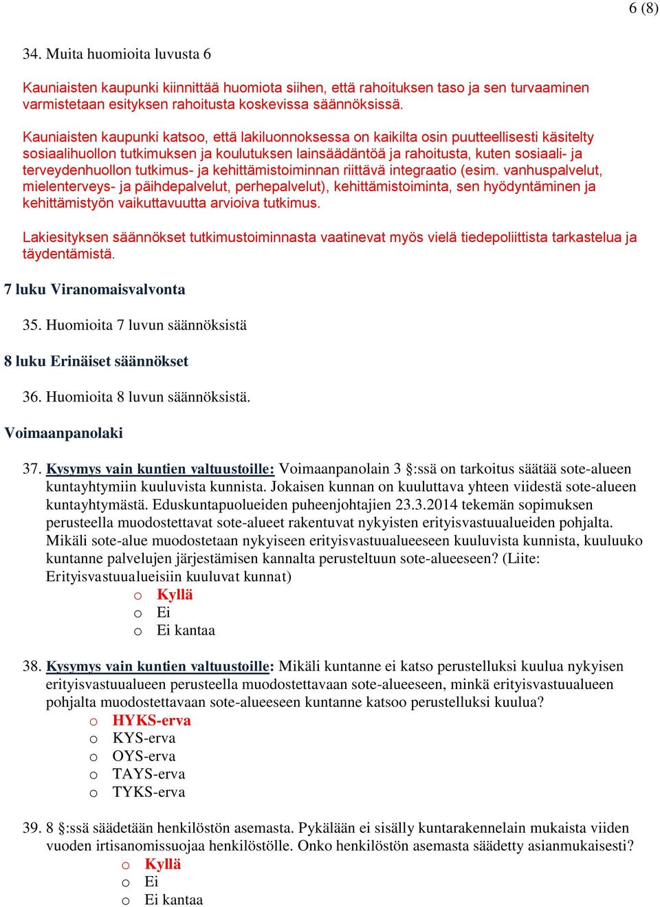 terveydenhuollon tutkimus- ja kehittämistoiminnan riittävä integraatio (esim.