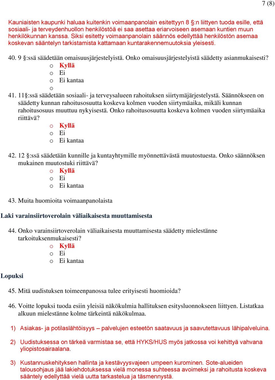 9 :ssä säädetään omaisuusjärjestelyistä. Onko omaisuusjärjestelyistä säädetty asianmukaisesti? o 41. 11 :ssä säädetään sosiaali- ja terveysalueen rahoituksen siirtymäjärjestelystä.