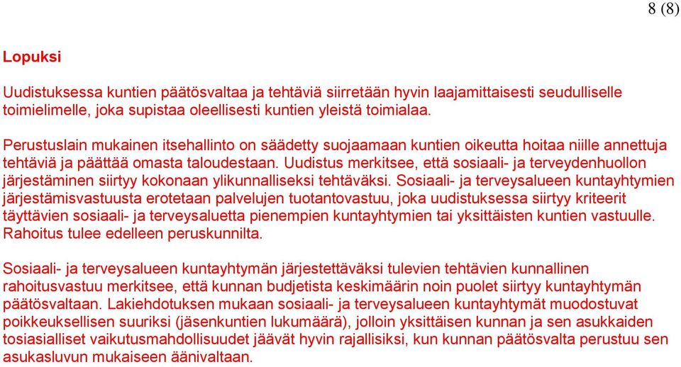 Uudistus merkitsee, että sosiaali- ja terveydenhuollon järjestäminen siirtyy kokonaan ylikunnalliseksi tehtäväksi.