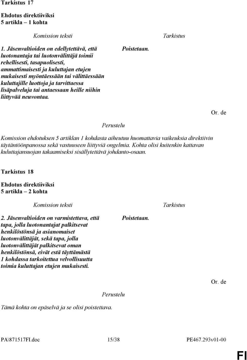 kuluttajille luottoja ja tarvittaessa lisäpalveluja tai antaessaan heille niihin liittyvää neuvontaa. Poistetaan.