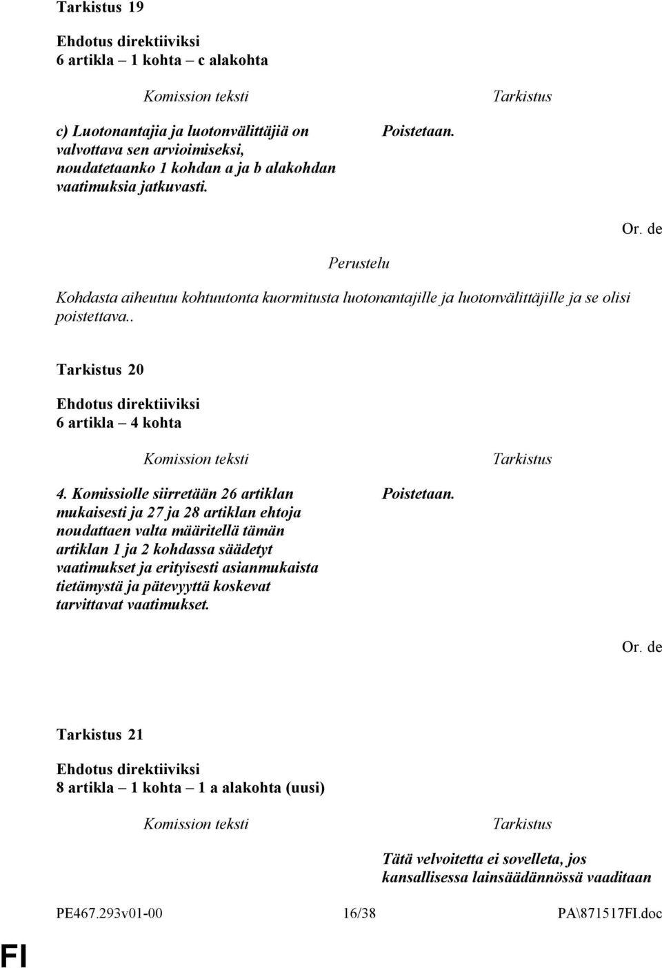 Komissiolle siirretään 26 artiklan mukaisesti ja 27 ja 28 artiklan ehtoja noudattaen valta määritellä tämän artiklan 1 ja 2 kohdassa säädetyt vaatimukset ja erityisesti