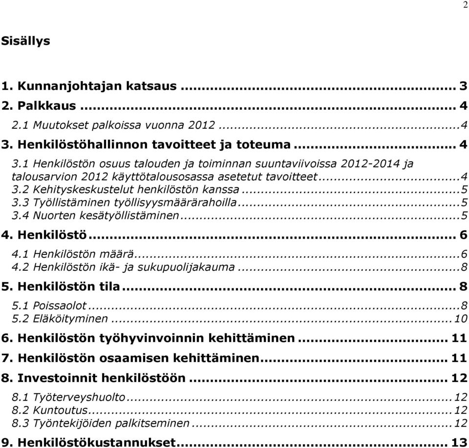 .. 5 3.3 Työllistäminen työllisyysmäärärahoilla... 5 3.4 Nuorten kesätyöllistäminen... 5 4. Henkilöstö... 6 4.1 Henkilöstön määrä... 6 4.2 Henkilöstön ikä- ja sukupuolijakauma... 8 5.