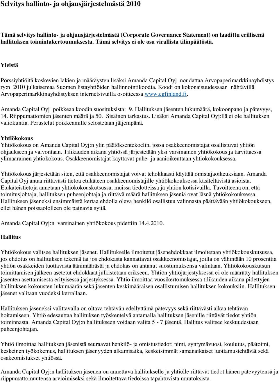 Yleistä Pörssiyhtiöitä koskevien lakien ja määräysten lisäksi Amanda Capital Oyj noudattaa Arvopaperimarkkinayhdistys ry:n 2010 julkaisemaa Suomen listayhtiöiden hallinnointikoodia.
