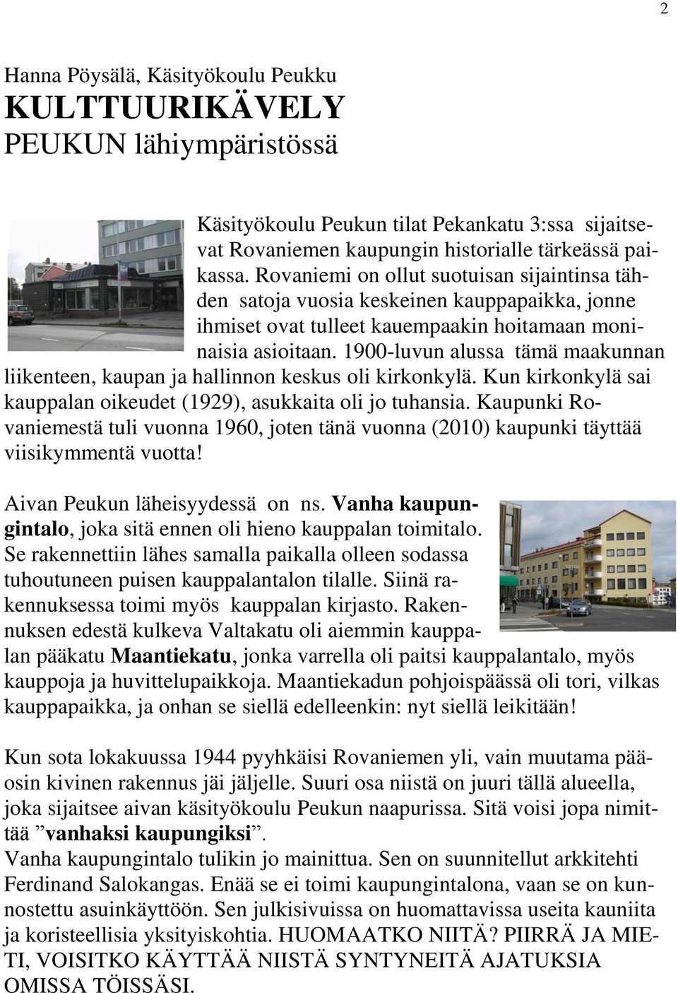 1900-luvun alussa tämä maakunnan liikenteen, kaupan ja hallinnon keskus oli kirkonkylä. Kun kirkonkylä sai kauppalan oikeudet (1929), asukkaita oli jo tuhansia.