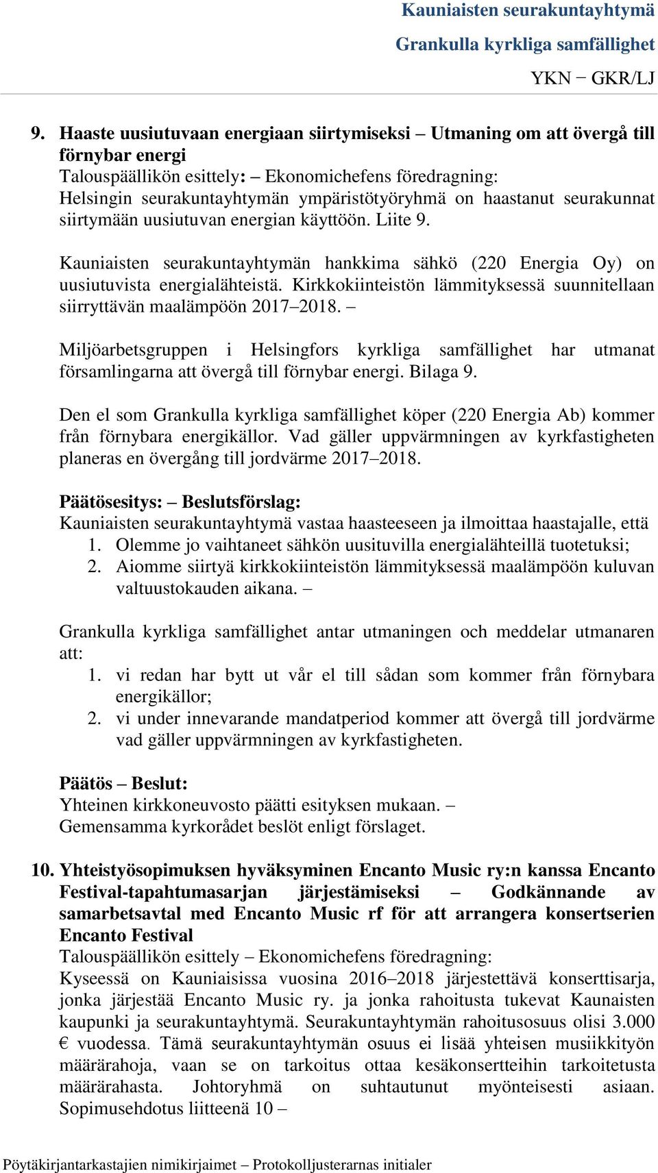 Kirkkokiinteistön lämmityksessä suunnitellaan siirryttävän maalämpöön 2017 2018. Miljöarbetsgruppen i Helsingfors kyrkliga samfällighet har utmanat församlingarna att övergå till förnybar energi.