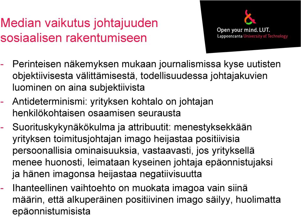 yrityksen toimitusjohtajan imago heijastaa positiivisia persoonallisia ominaisuuksia, vastaavasti, jos yrityksellä menee huonosti, leimataan kyseinen johtaja epäonnistujaksi ja