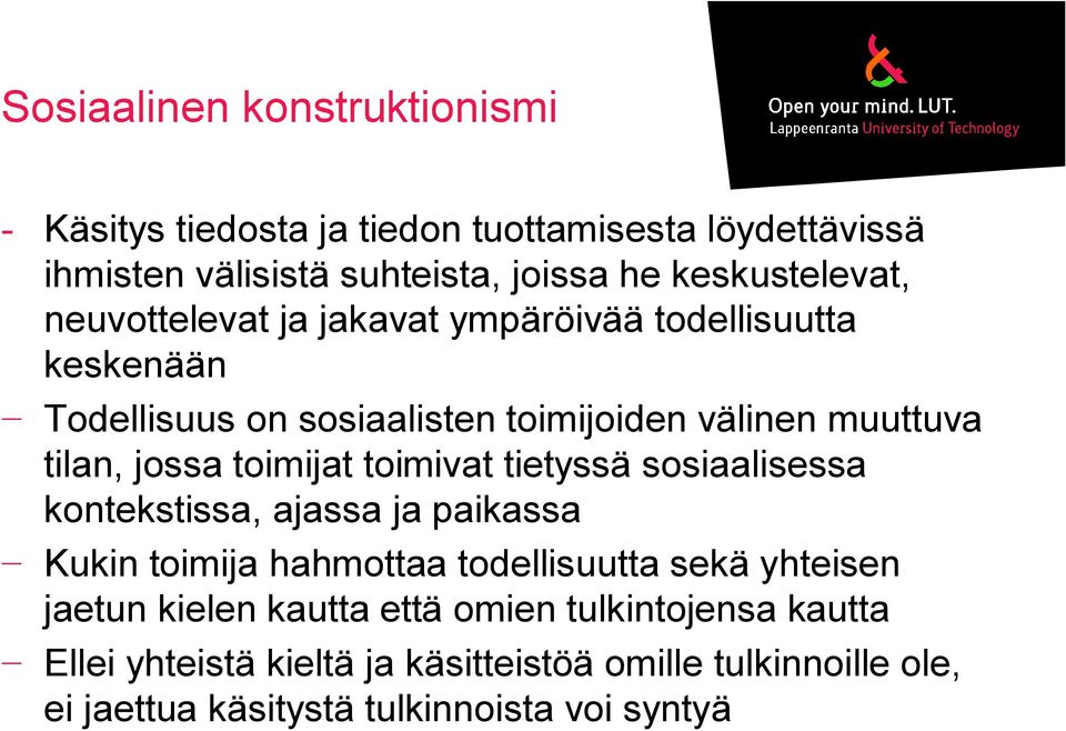 jossa toimijat toimivat tietyssä sosiaalisessa kontekstissa, ajassa ja paikassa Kukin toimija hahmottaa todellisuutta sekä yhteisen jaetun