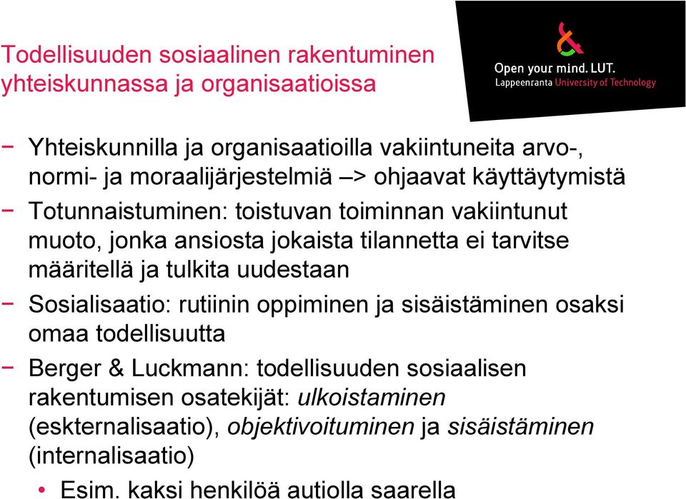 tarvitse määritellä ja tulkita uudestaan Sosialisaatio: rutiinin oppiminen ja sisäistäminen osaksi omaa todellisuutta Berger & Luckmann: