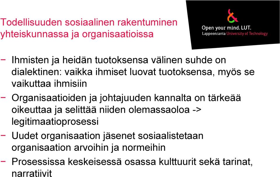 kannalta on tärkeää oikeuttaa ja selittää niiden olemassaoloa -> legitimaatioprosessi Uudet organisaation jäsenet