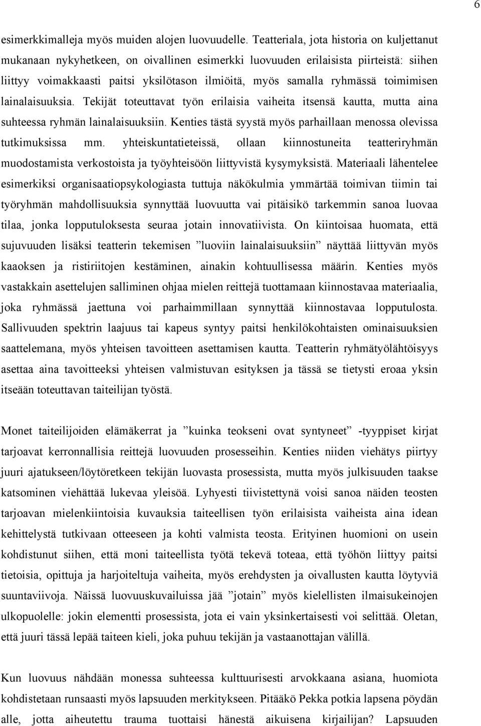 ryhmässä toimimisen lainalaisuuksia. Tekijät toteuttavat työn erilaisia vaiheita itsensä kautta, mutta aina suhteessa ryhmän lainalaisuuksiin.