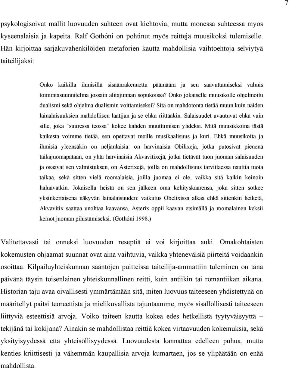 toimintasuunnitelma jossain alitajunnan sopukoissa? Onko jokaiselle muusikolle ohjelmoitu dualismi sekä ohjelma dualismin voittamiseksi?