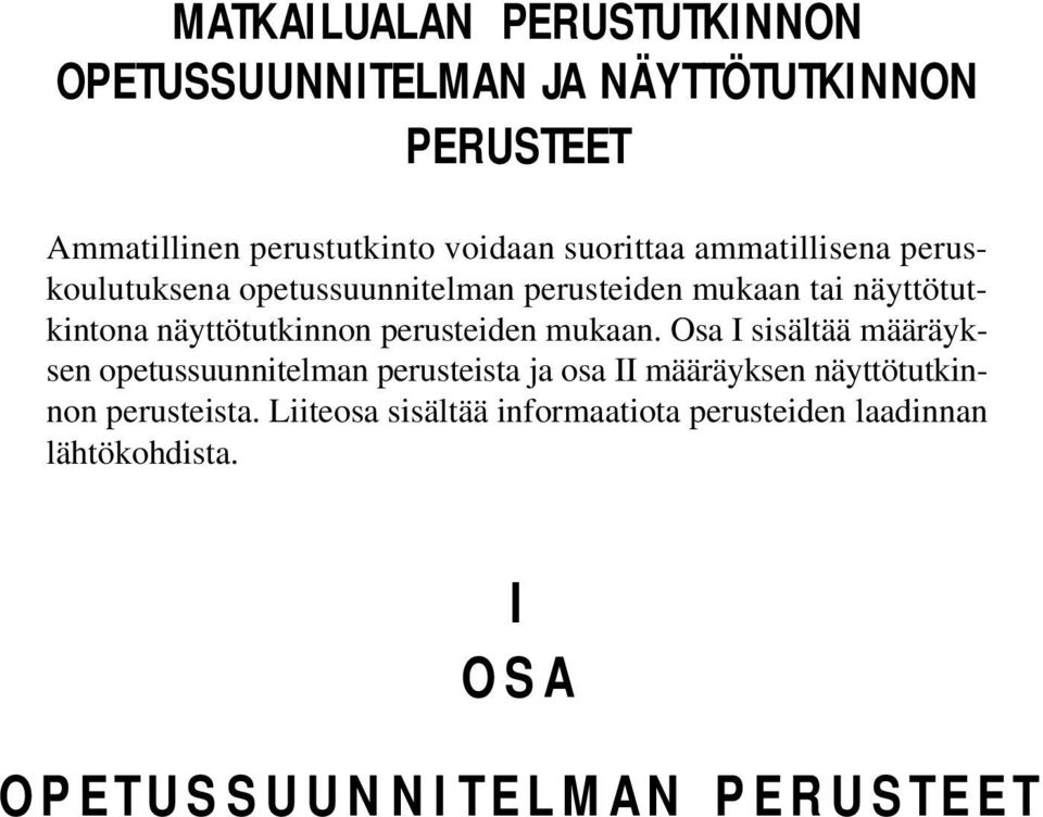 mukaan. Osa I sisältää määräyksen opetussuunnitelman perusteista ja osa II määräyksen näyttötutkinnon perusteista.