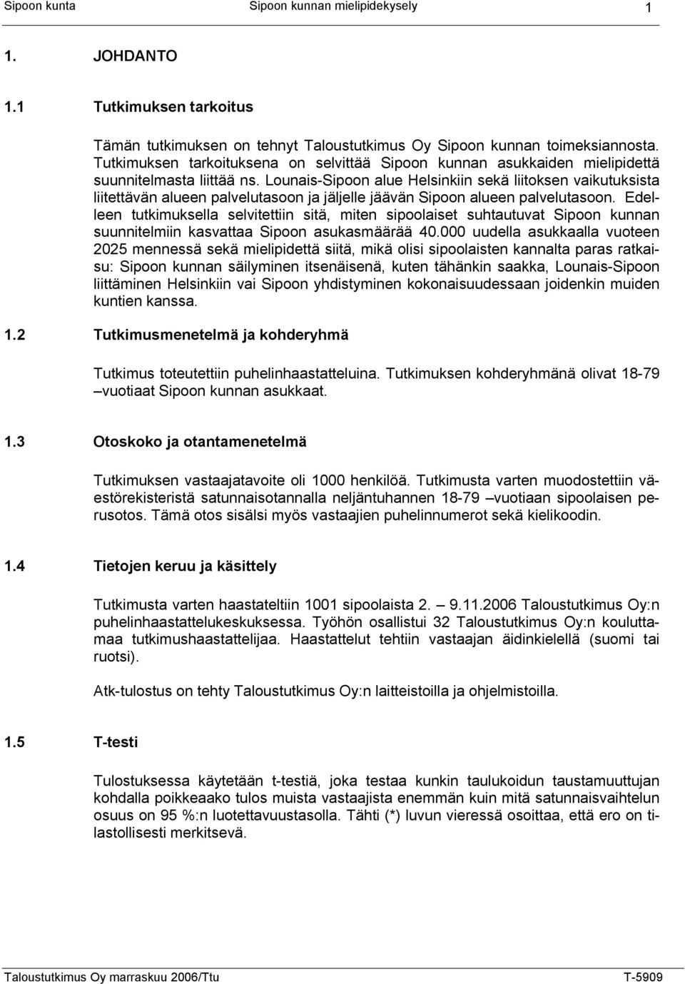 Lounais-Sipoon alue Helsinkiin sekä liitoksen vaikutuksista liitettävän alueen palvelutasoon ja jäljelle jäävän Sipoon alueen palvelutasoon.