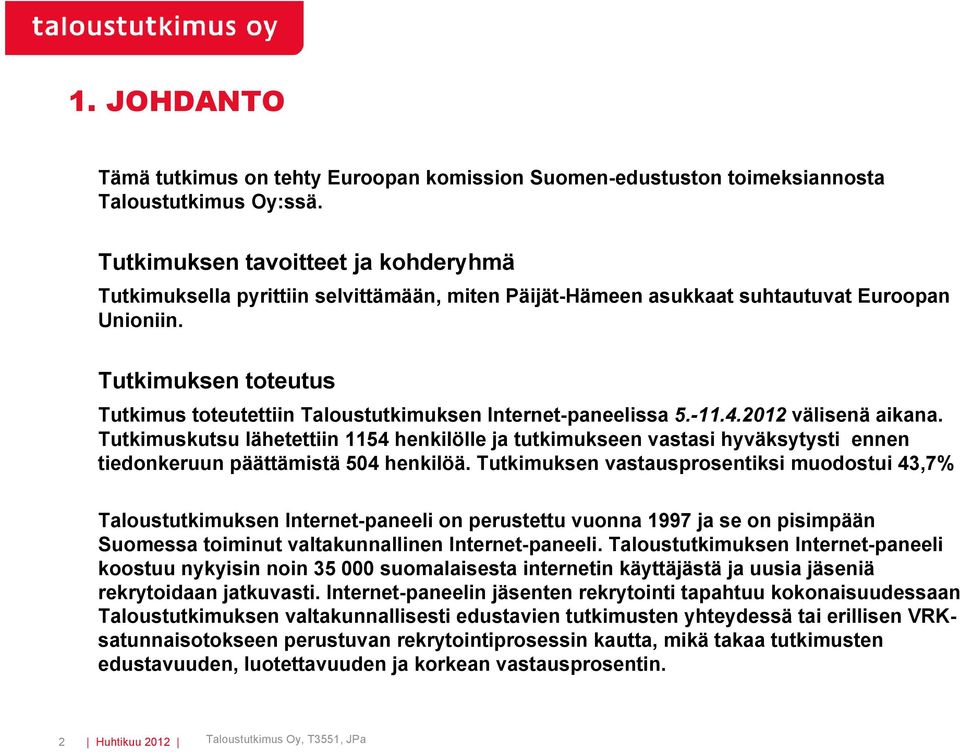 Tutkimuksen toteutus Tutkimus toteutettiin Taloustutkimuksen Internet-paneelissa.-11..01 välisenä aikana.