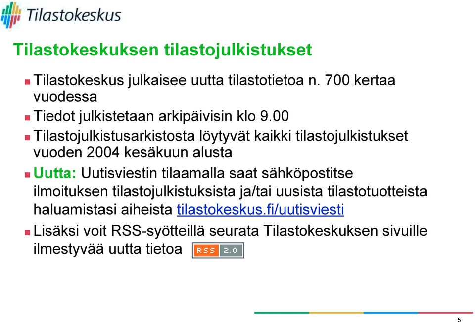 Tilastojulkistusarkistosta löytyvät kaikki tilastojulkistukset vuoden 2004 kesäkuun alusta!