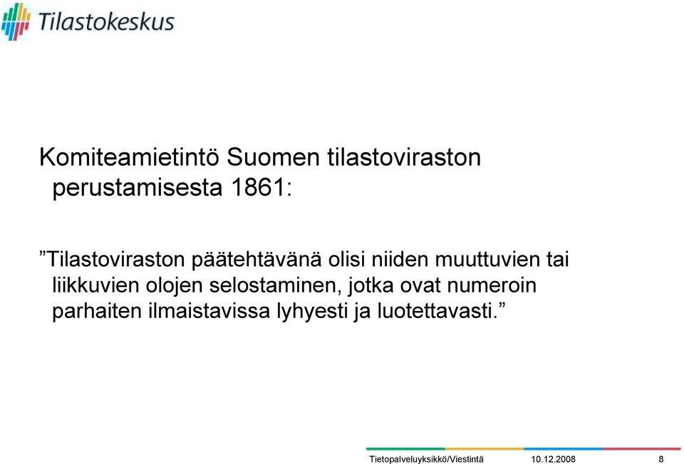 muuttuvien tai liikkuvien olojen selostaminen, jotka ovat