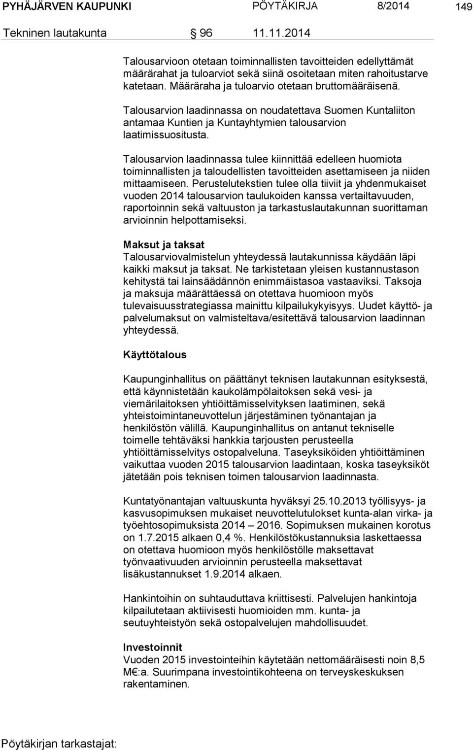 Talousarvion laadinnassa on noudatettava Suomen Kuntaliiton antamaa Kuntien ja Kuntayhtymien talousarvion laatimissuositusta.