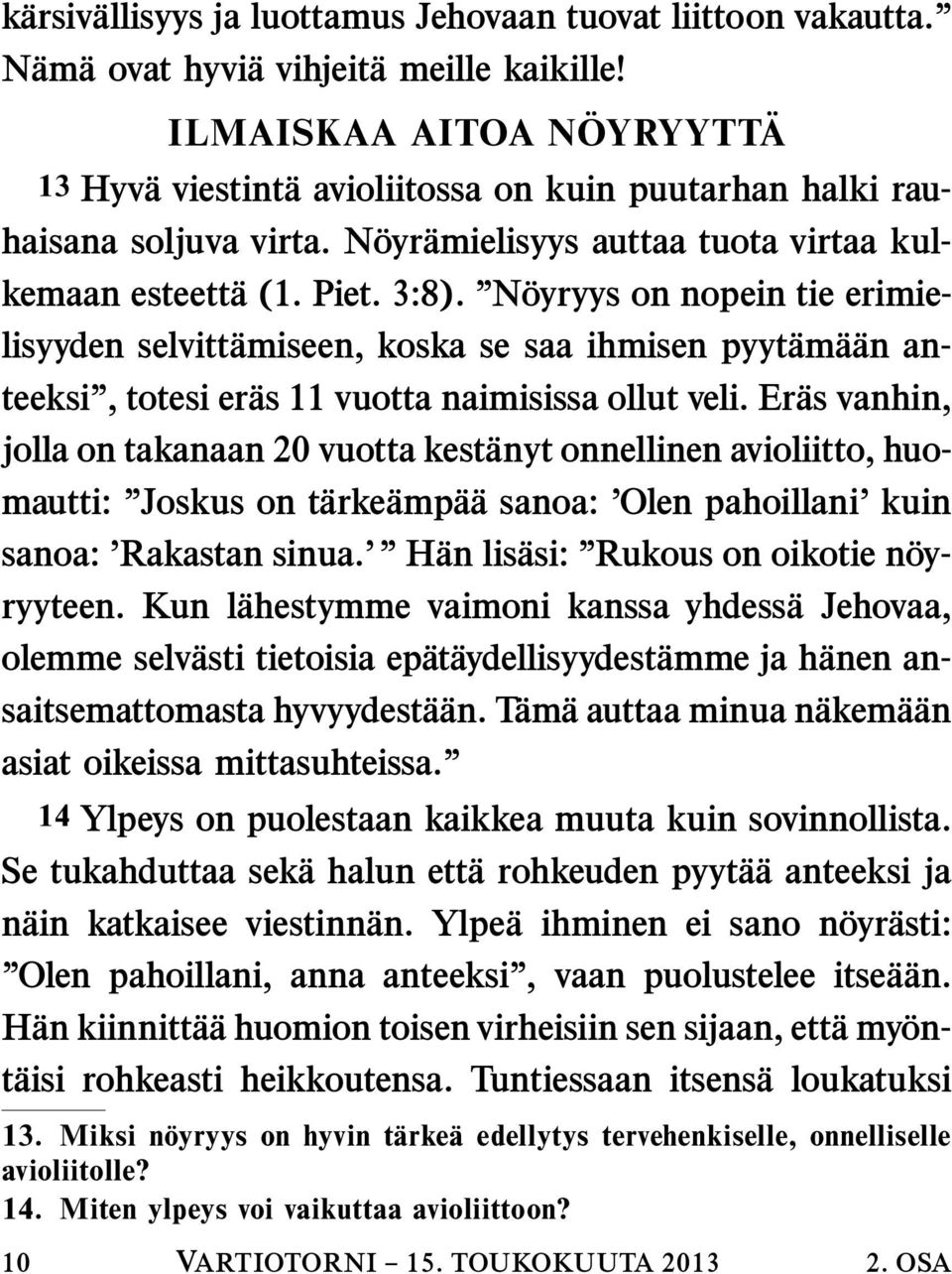 N oyryys on nopein tie erimielisyyden selvitt amiseen, koska se saa ihmisen pyyt am a an anteeksi, totesi er as 11 vuotta naimisissa ollut veli.