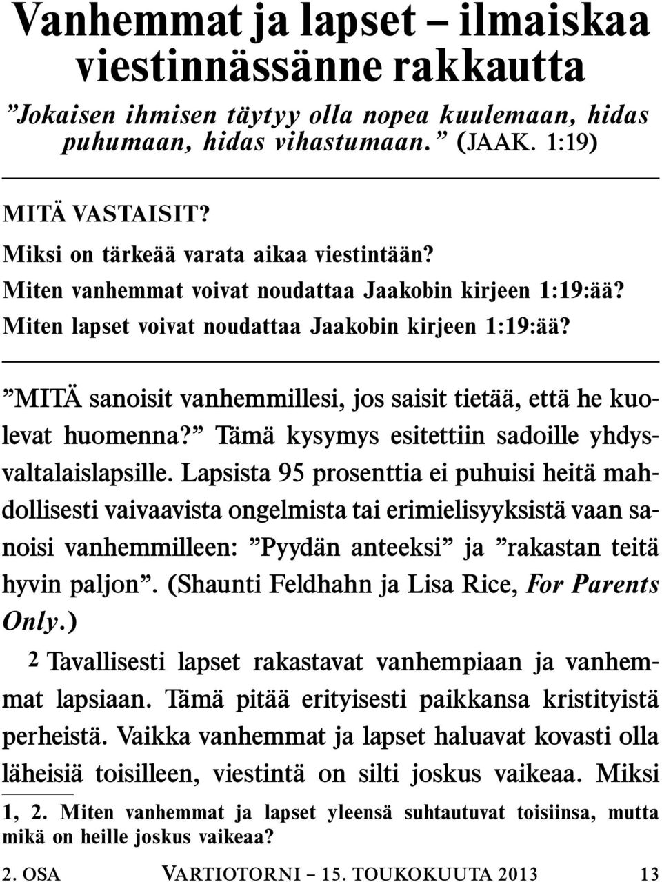 MIT A sanoisit vanhemmillesi, jos saisit tiet a a, ett a he kuolevat huomenna? T ama kysymys esitettiin sadoille yhdysvaltalaislapsille.