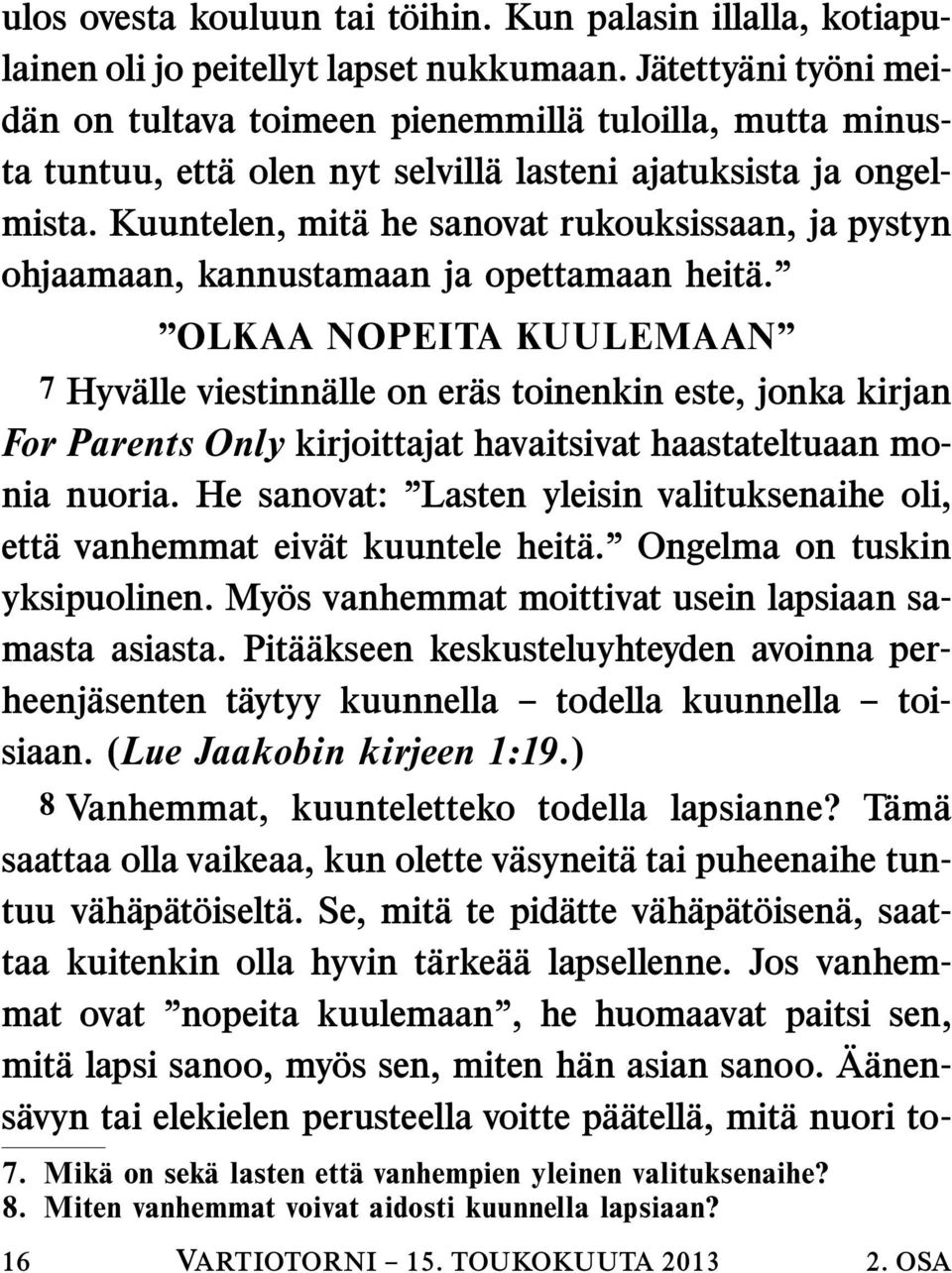 Kuuntelen, mita he sanovat rukouksissaan, ja pystyn ohjaamaan, kannustamaan ja opettamaan heita.