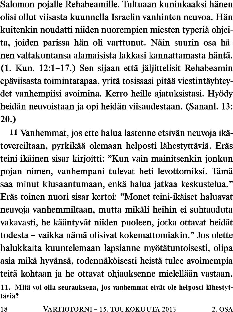 12:1 17.) Sen sijaan ett aj aljittelisit Rehabeamin ep aviisasta toimintatapaa, yrit atosissasipit a a viestint ayhteydet vanhempiisi avoimina. Kerro heille ajatuksistasi.