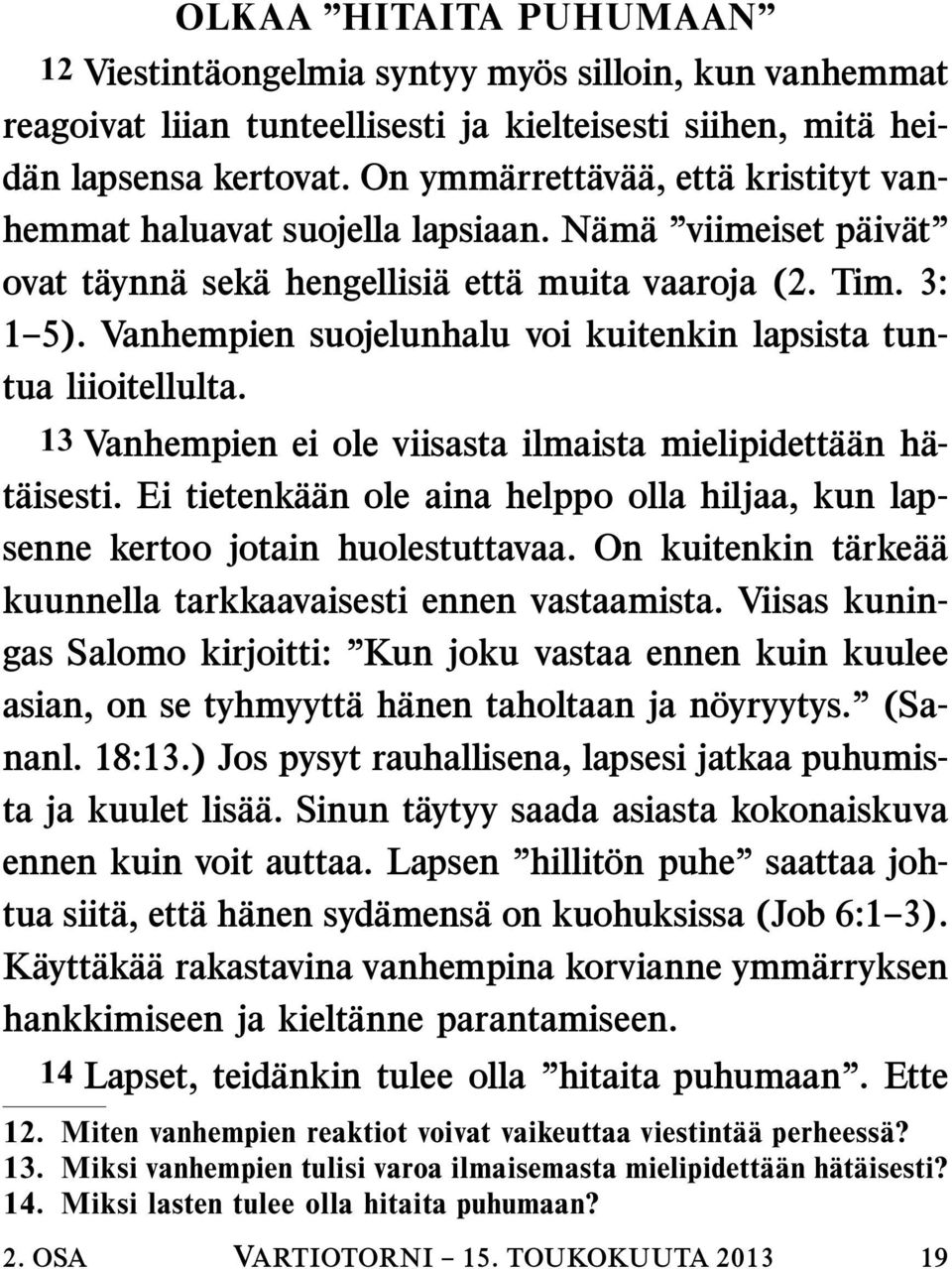 Vanhempien suojelunhalu voi kuitenkin lapsista tuntua liioitellulta. 13 Vanhempien ei ole viisasta ilmaista mielipidett a an h a- t aisesti.