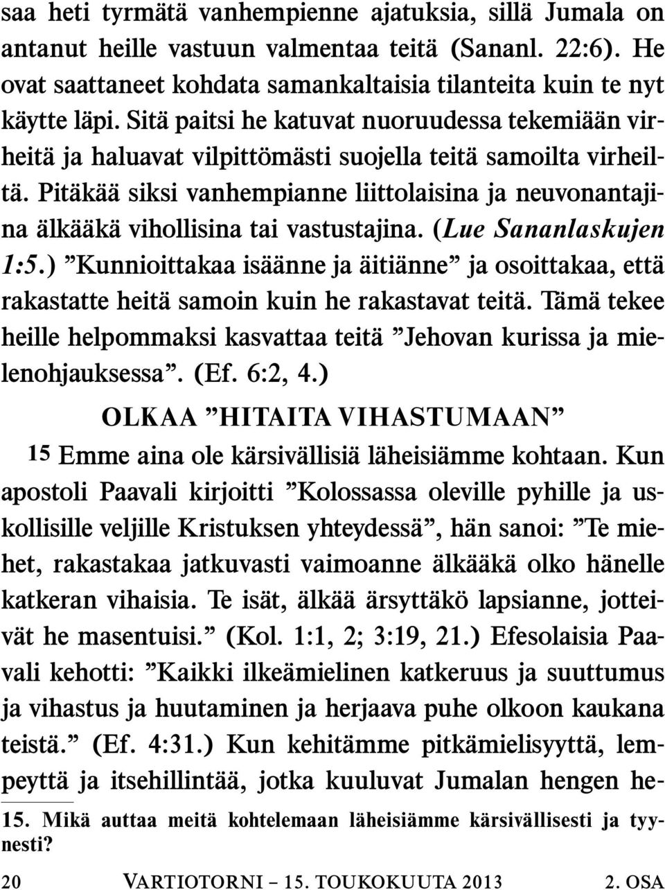 Pitak a a siksi vanhempianne liittolaisina ja neuvonantajina alk a ak a vihollisina tai vastustajina. (Lue Sananlaskujen 1:5.