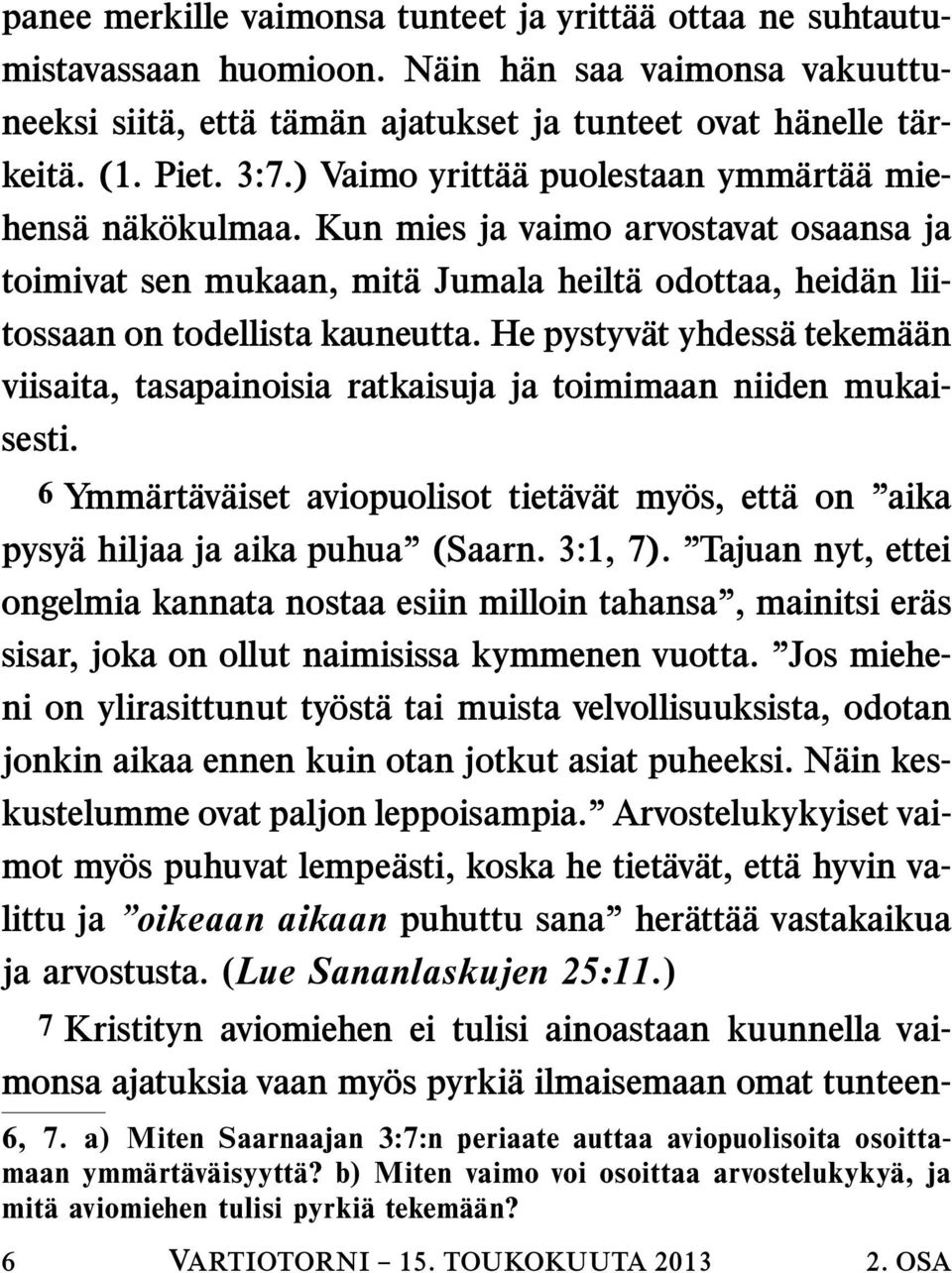 Kun mies ja vaimo arvostavat osaansa ja toimivat sen mukaan, mit ajumalaheilt a odottaa, heid an liitossaan on todellista kauneutta.