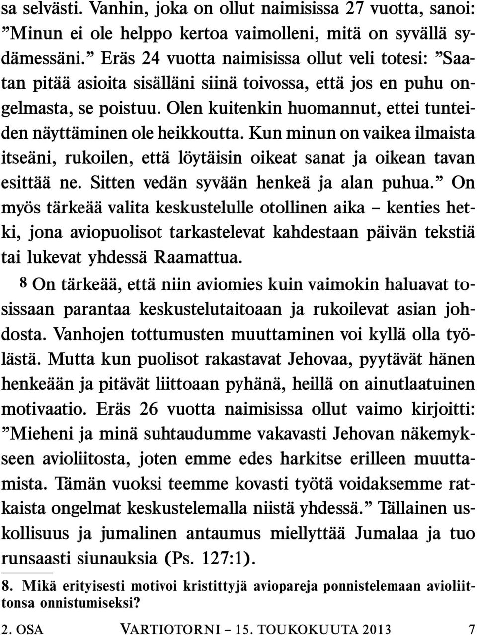 Olen kuitenkin huomannut, ettei tunteiden naytt aminen ole heikkoutta. Kun minun on vaikea ilmaista itseani, rukoilen, ettal oytaisin oikeat sanat ja oikean tavan esitta a ne.