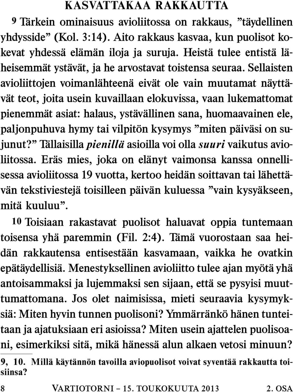 Sellaisten avioliittojen voimanlahteen aeiv at ole vain muutamat naytt a- vat teot, joita usein kuvaillaan elokuvissa, vaan lukemattomat pienemmat asiat: halaus, ystav allinen sana, huomaavainen ele,