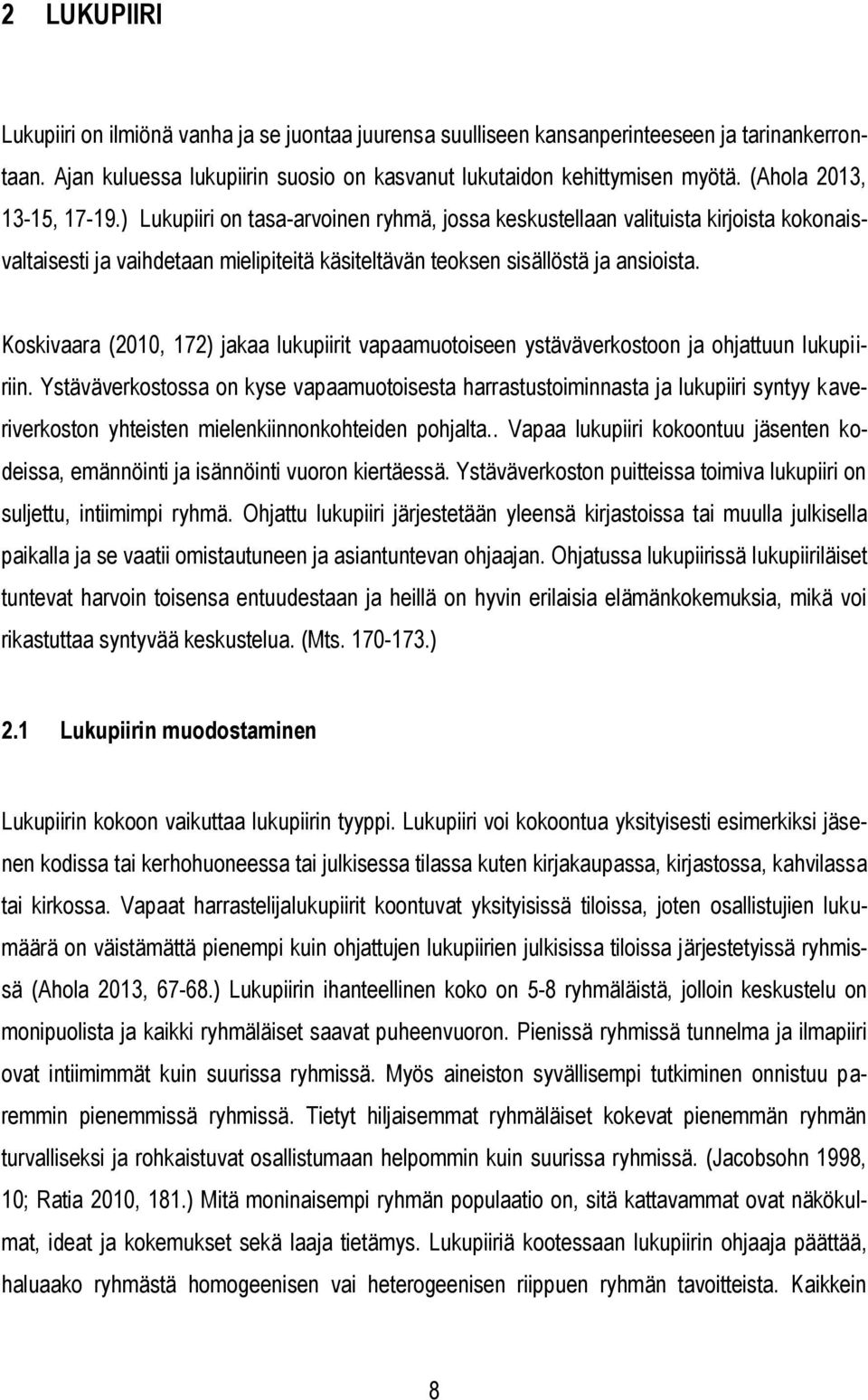 Kskivaara (2010, 172) jakaa lukupiirit vapaamutiseen ystäväverkstn ja hjattuun lukupiiriin.