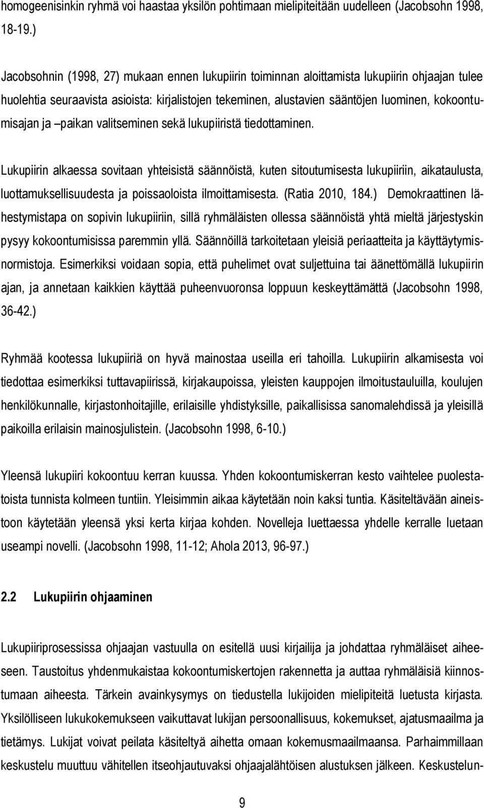 valitseminen sekä lukupiiristä tiedttaminen. Lukupiirin alkaessa svitaan yhteisistä säännöistä, kuten situtumisesta lukupiiriin, aikataulusta, luttamuksellisuudesta ja pissalista ilmittamisesta.