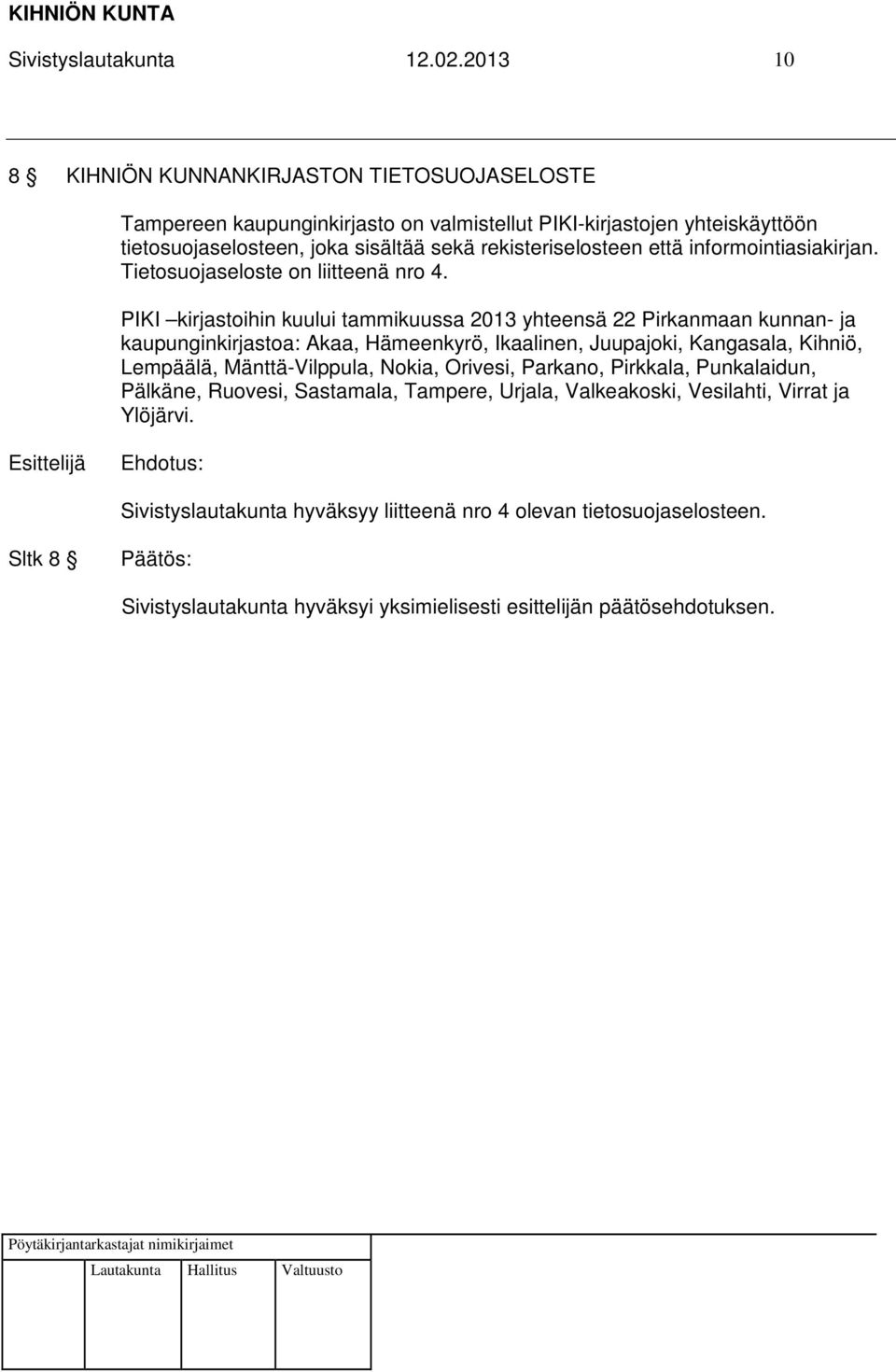 rekisteriselosteen että informointiasiakirjan. Tietosuojaseloste on liitteenä nro 4.