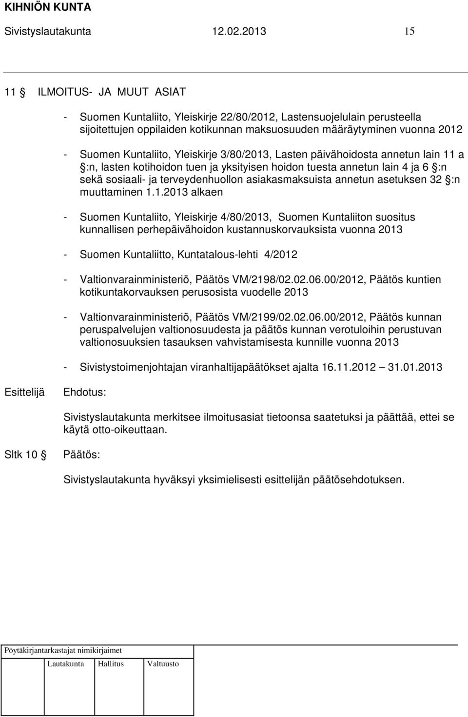 Kuntaliito, Yleiskirje 3/80/2013, Lasten päivähoidosta annetun lain 11 a :n, lasten kotihoidon tuen ja yksityisen hoidon tuesta annetun lain 4 ja 6 :n sekä sosiaali- ja terveydenhuollon