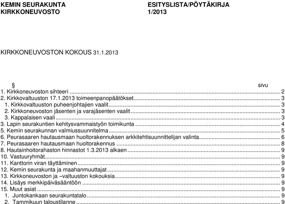 Kemin seurakunnan valmiussuunnitelma... 5 6. Peurasaaren hautausmaan huoltorakennuksen arkkitehtisuunnittelijan valinta... 6 7. Peurasaaren hautausmaan huoltorakennus... 8 8.